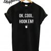 Ok Cool Hook Em T shirt