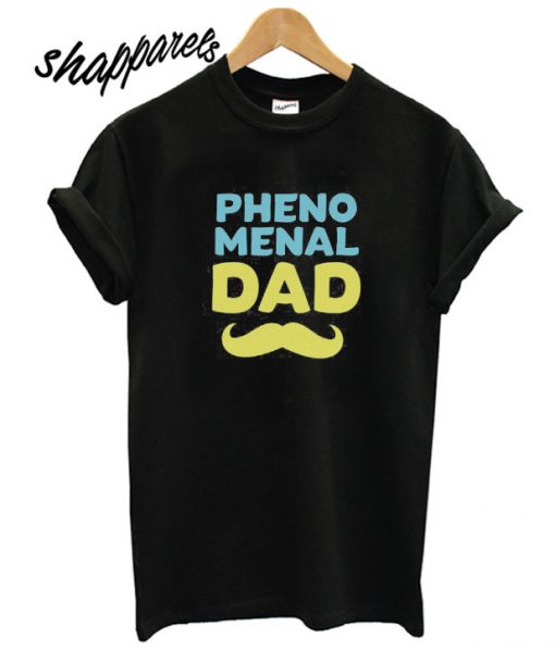 Phenomenal Dad T shirt