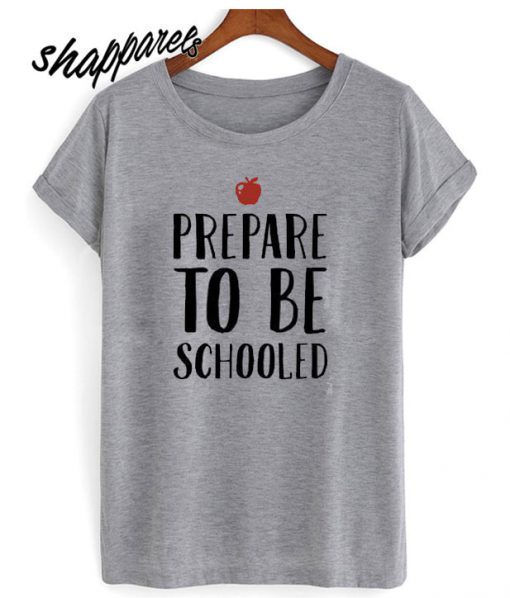 Prepare To Be Schooled cool T shirt