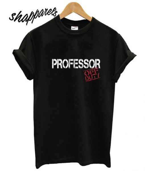 Professor Off Duty T shirt
