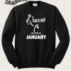Queens Are Born In January Sweatshirt