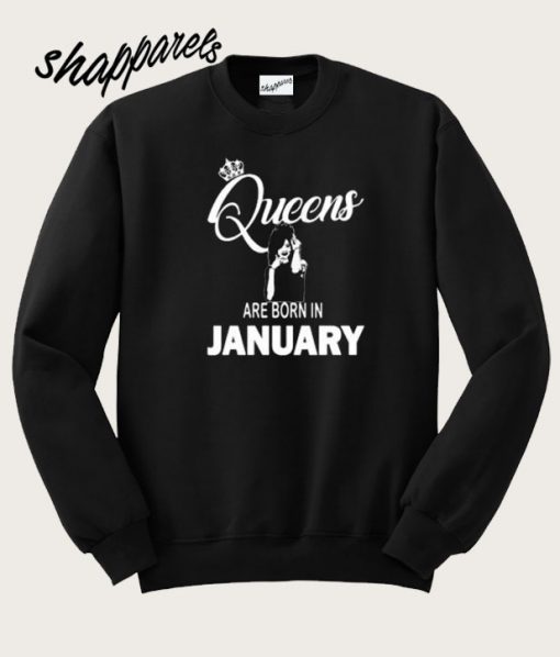 Queens Are Born In January Sweatshirt