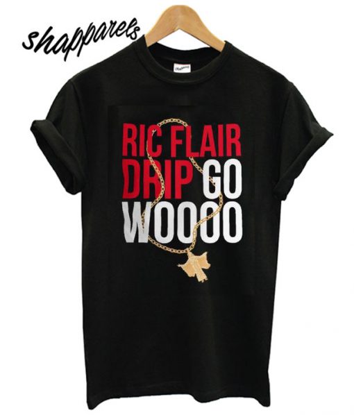 Ric Flair Drip Go Woooo T shirt