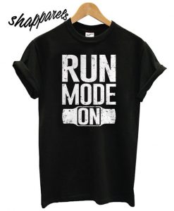 Run Mode On fitness T shirt