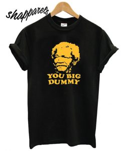 Sanford and Sons You Big Dummy T shirt