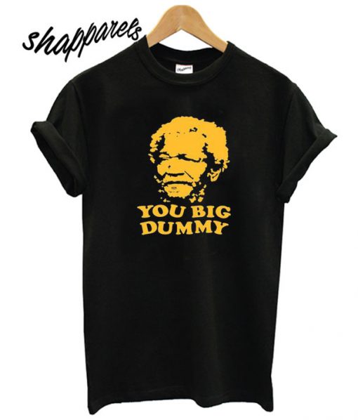 Sanford and Sons You Big Dummy T shirt