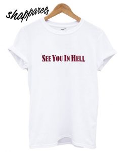 See You In Hell T shirt