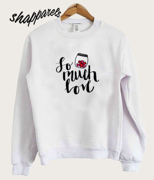 So Much Love Sweatshirt