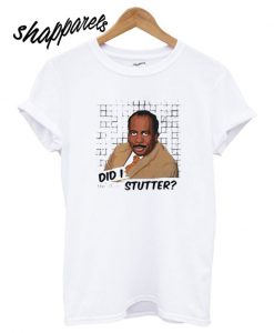 Stanley Hudson did I stutter Runway Trend T shirt