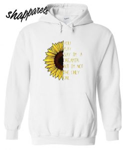 Sunflower You May Say I’m a Dreamer Hoodie