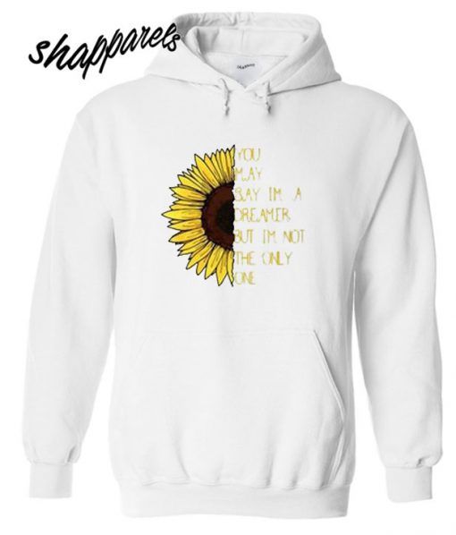 Sunflower You May Say I’m a Dreamer Hoodie