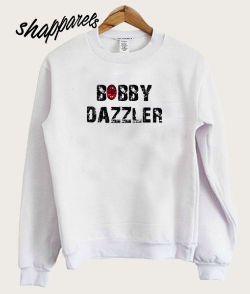 The Bobby Dazzle Sweatshirt