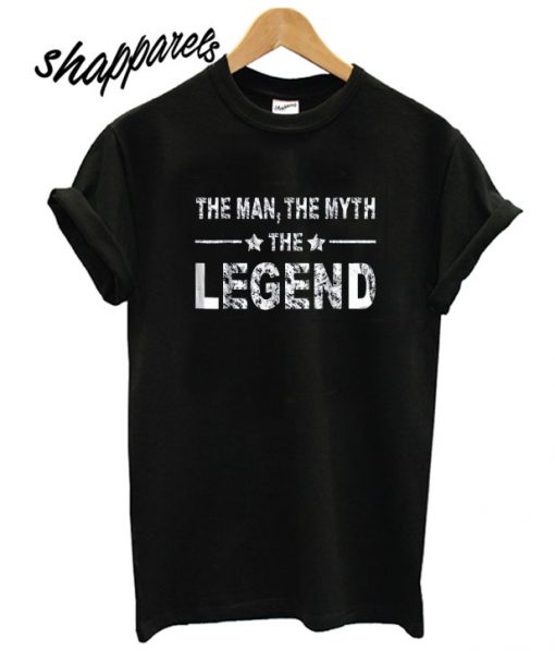 The Man The Myth The Legend New T shirt