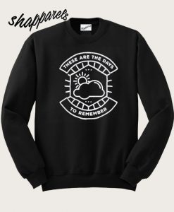 These Are The Days To Remember Sweatshirt