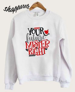 Valentine’s Day Your Future hot picks Sweatshirt