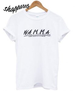 W.A.M.M.A. Women Against Men Making Art T shirt