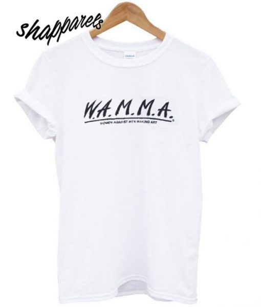 W.A.M.M.A. Women Against Men Making Art T shirt