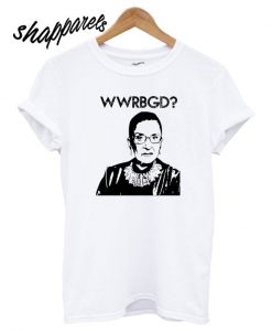 What Would Ruth Bader Ginsburg Do T shirt