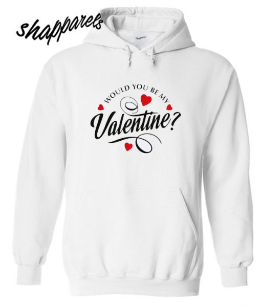 Would You Be My Valentine Hoodie