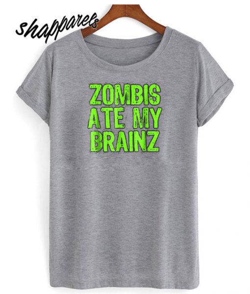 Zombies Ate my Brains T shirt