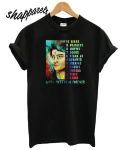 Harry Potter Is Forever T shirt