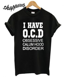 i have OCD obsessive calum hood disorder Black matching T shirt