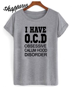 i have OCD obsessive calum hood disorder Black matching T shirt