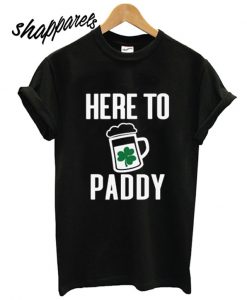 HERE TO PADDY T shirt