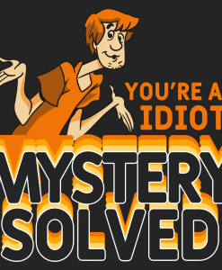 you're an idiot mystery solved scooby doo