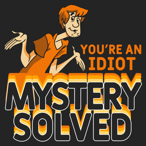 Scooby Doo You’re An Idiot Mystery Solved T shirt