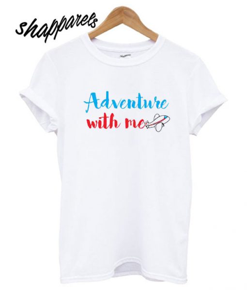 Adventure with me T shirt