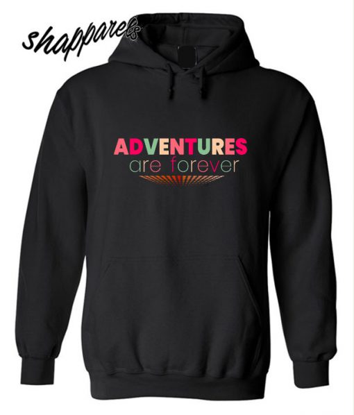Adventures Are Forever Hoodie