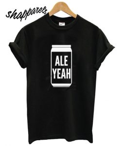 Ale Yeah Beer T shirt