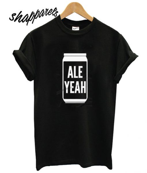 Ale Yeah Beer T shirt