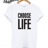Choose Life T shirt