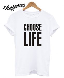 Choose Life T shirt