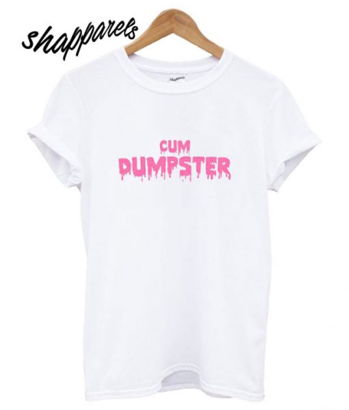 Cum Dumpster T Shirt 4666