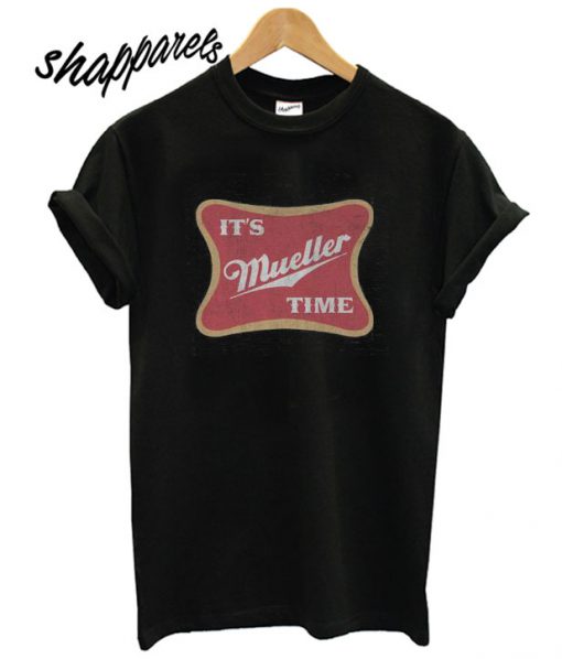 Distressed It's Mueller Time T shirt