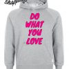 Do What You Love Hoodie