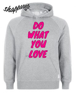 Do What You Love Hoodie