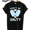 Don’t Be Salty – Kingdom Hearts T shirt