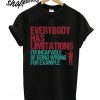 Everybody Has Limitations. I'm Incapable Of Being Wrong For Example T shirt
