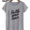 Faith over Fear T shirt