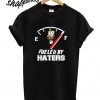 Fueled By Haters T shirt