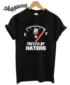 Fueled By Haters T shirt