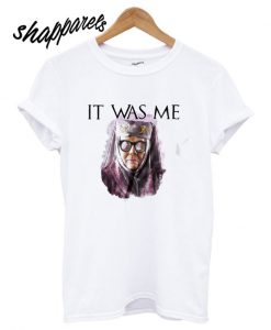 Game of Thrones It Was Me T shirt