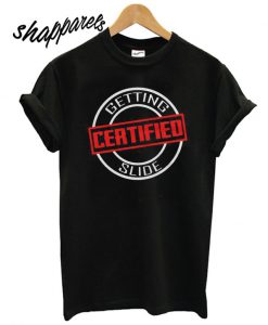 Getting Slide Certified T shirt