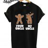 Gingerbread Your Uncle My Uncle T shirt