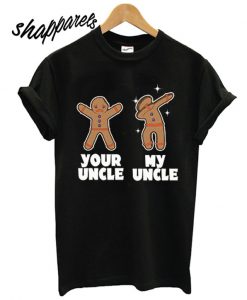 Gingerbread Your Uncle My Uncle T shirt