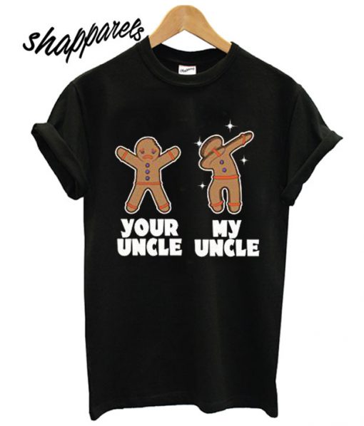 Gingerbread Your Uncle My Uncle T shirt